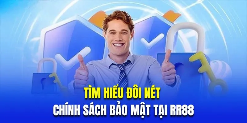 Tìm hiểu đôi nét về chính sách bảo mật tại RR88